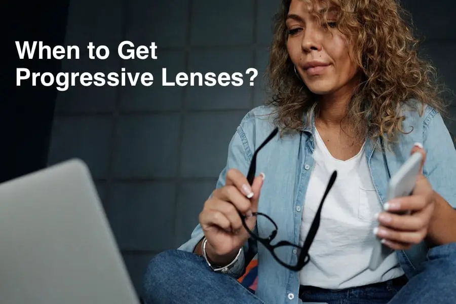 The title on the picture says when to get progressive lenses